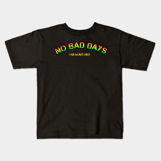 Hawai'i nei no bad days Kids T-Shirt by Coreoceanart